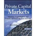 Private Capital Markets, + Website: Valuation, Capitalization, and Transfer of Private Business Interests - Hardcover