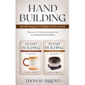 Hand Building Beginner & Intermediate Guide: Discover A Proven System For Learning Hand Building - Paperback