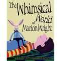 The Whimsical World of Marion Wright: Art and Stories by Marion Wright - Paperback