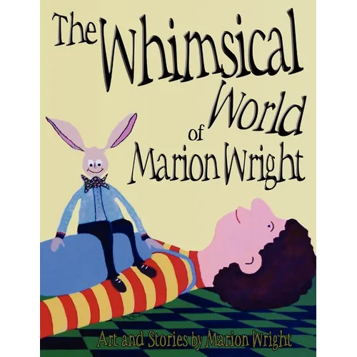 The Whimsical World of Marion Wright: Art and Stories by Marion Wright - Paperback