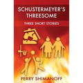 Schustermeyer's Threesome: Three Short Stories - Paperback