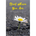 Start Where You Are: A Guide to surviving sexual and mental abuse - Paperback