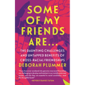 Some of My Friends Are.: The Daunting Challenges and Untapped Benefits of Cross-Racial Friendships - Paperback