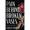 Pain Behind Broken Vases - Hardcover