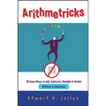 Arithmetricks: 50 Easy Ways to Add, Subtract, Multiply, and Divide Without a Calculator - Paperback