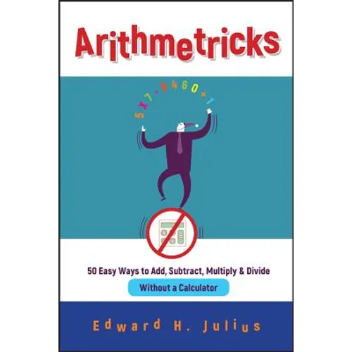 Arithmetricks: 50 Easy Ways to Add, Subtract, Multiply, and Divide Without a Calculator - Paperback