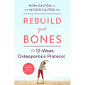 Rebuild Your Bones: The 12-Week Osteoporosis Protocol - Hardcover