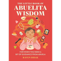 The Little Book of Abuelita Wisdom: For When You Need a Bit of Guidance from Abuela - Hardcover