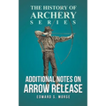 Additional Notes on Arrow Release (History of Archery Series) - Paperback
