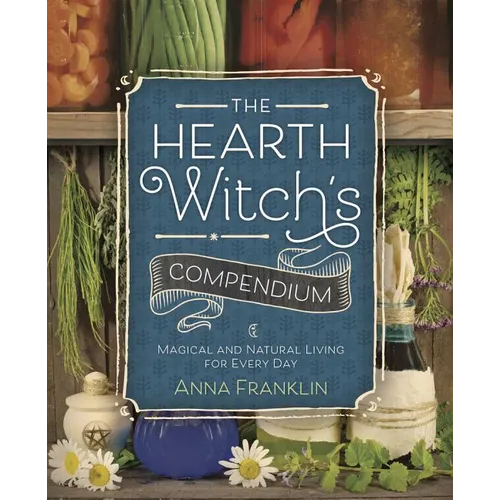 The Hearth Witch's Compendium: Magical and Natural Living for Every Day - Paperback