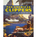 Pan American Clippers: The Golden Age of Flying Boats - Paperback