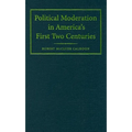 Political Moderation in America's First Two Centuries - Hardcover