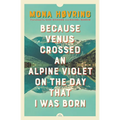 Because Venus Crossed an Alpine Violet on the Day That I Was Born - Paperback