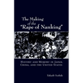 The Making of the Rape of Nanking: History and Memory in Japan, China, and the United States - Paperback