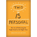 This Is Personal: The Art of Delivering the Right Email at the Right Time - Hardcover