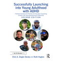 Successfully Launching into Young Adulthood with ADHD: Firsthand Guidance for Parents and Educators Supporting Children with Neurodevelopmental Differ - Paperback