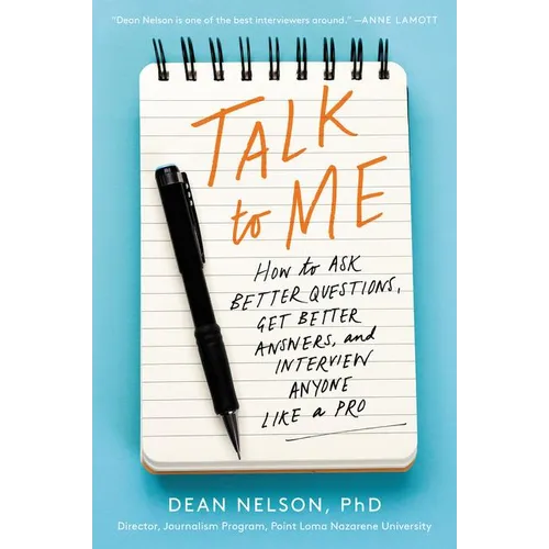 Talk to Me: How to Ask Better Questions, Get Better Answers, and Interview Anyone Like a Pro - Paperback