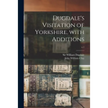 Dugdale's Visitation of Yorkshire, With Additions; v.1 - Paperback