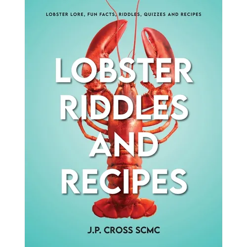 Lobster Riddles and Recipes: Lobster Lore, Fun Facts, Riddles, Quizzes And Recipes - Paperback