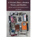 A Victim's Shoe, a Broken Watch, and Marbles: Desire Objects and Human Rights - Paperback