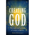 Creating God: The Birth and Growth of Major Religions - Hardcover