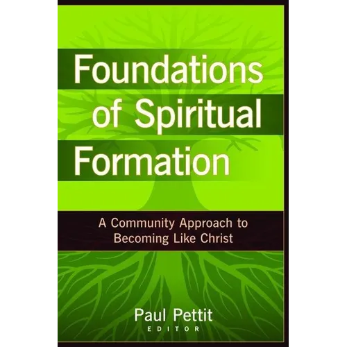 Foundations of Spiritual Formation: A Community Approach to Becoming Like Christ - Paperback