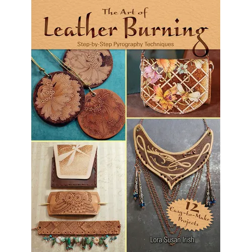 The Art of Leather Burning: Step-By-Step Pyrography Techniques - Paperback