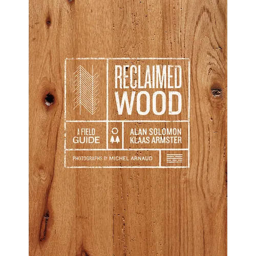 Reclaimed Wood: A Field Guide - Hardcover