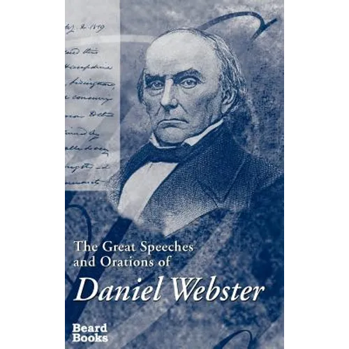 The Great Speeches and Orations of Daniel Webster - Hardcover