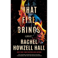 What Fire Brings: A Thriller - Hardcover