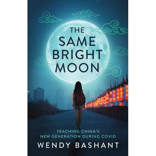 The Same Bright Moon: Teaching China's New Generation During Covid - Paperback