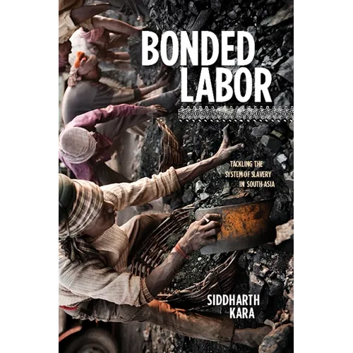 Bonded Labor: Tackling the System of Slavery in South Asia - Paperback