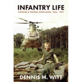 Infantry Life: Vietnam's Central Highlands, 1966 - 1967 - Paperback