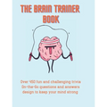The Brain Trainer Book: Over 450 fun and challenging trivia On-the-Go questions and answers design to keep your mind strong. - Paperback