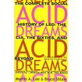 Acid Dreams: The Complete Social History of LSD: The CIA, the Sixties, and Beyond - Paperback