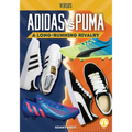 Adidas vs. Puma: A Long-Running Rivalry: A Long-Running Rivalry - Library Binding