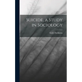 Suicide, a Study in Sociology - Hardcover