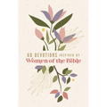 60 Devotions Inspired by Women of the Bible: How These Extraordinary Women Teach You to Walk with God in Your Own Unique Story - Paperback