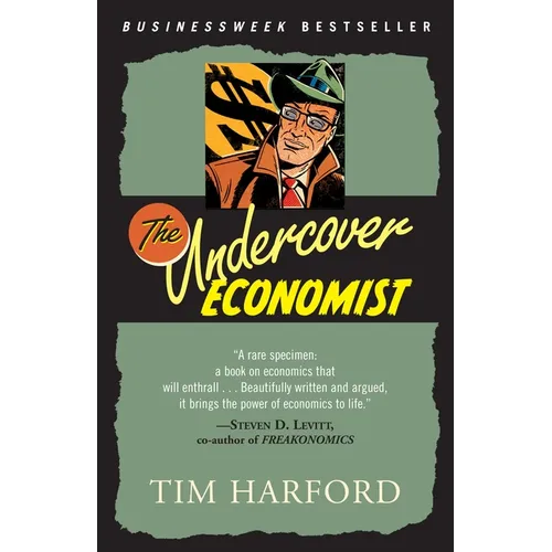 The Undercover Economist: Exposing Why the Rich Are Rich, Why the Poor Are Poor--And Why You Can Never Buya Decent Used Car! - Paperback