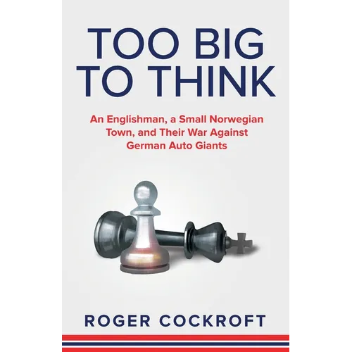 Too Big to Think: An Englishman, a Small Norwegian Town, and Their War Against German Auto Giants - Paperback