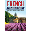 French Short Stories for Beginners and Intermediate Learners: Learn French and Build Your Vocabulary - Paperback