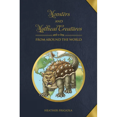 Monsters and Mythical Creatures from Around the World - Hardcover