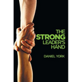 The Strong Leader's Hand: 6 Essential Elements Every Leader Must Master - Paperback