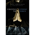 Forgiving the Catholic Church - Paperback