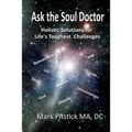 Ask the Soul Doctor: Holistic Solutions for Life's Toughest Challenges - Paperback