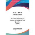 Why I Am A Churchman: The Pitts Street Chapel Lecture, In Answer To The Question (1909) - Paperback