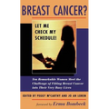 Breast Cancer? Let Me Check My Schedule!: Ten Remarkable Women Meet the Challenge of Fitting Breast Cancer Into Their Very Busy Lives - Paperback