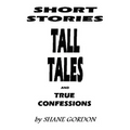 Short Stories, Tall Tales And True Confessions - Paperback