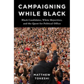 Campaigning While Black: Black Candidates, White Majorities, and the Quest for Political Office - Paperback