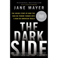 The Dark Side: The Inside Story of How the War on Terror Turned Into a War on American Ideals - Paperback